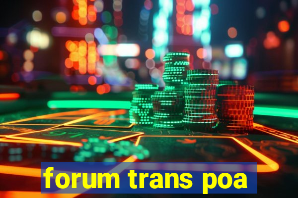 forum trans poa